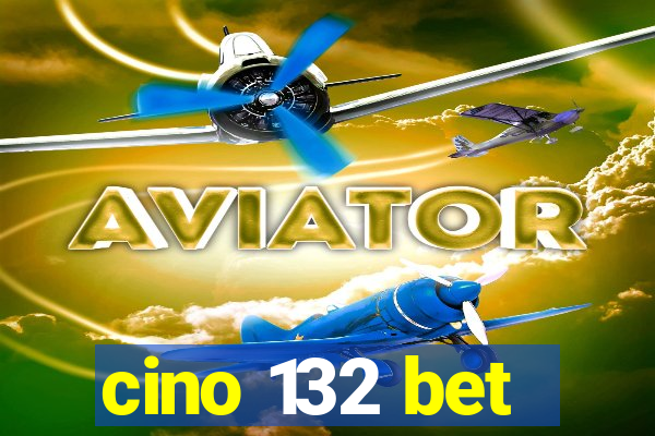 cino 132 bet